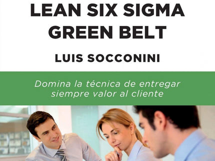 Lean Six Sigma Green Belt. Manual De Certificación