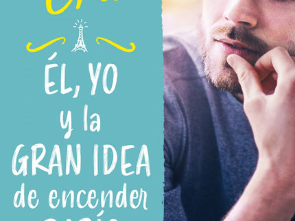 él, Yo Y La Gran Idea De Encender París (valientes)