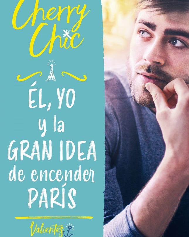 él, Yo Y La Gran Idea De Encender París (valientes)