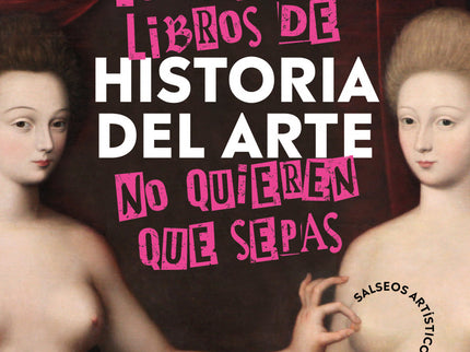 Lo Que Los Libros De Historia Del Arte No Quieren Que Sepas