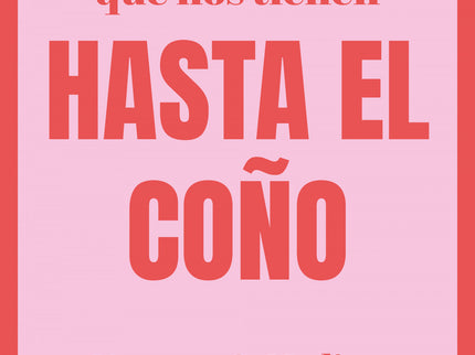 Todas Las Cosas Que Nos Tienen Hasta El Coño