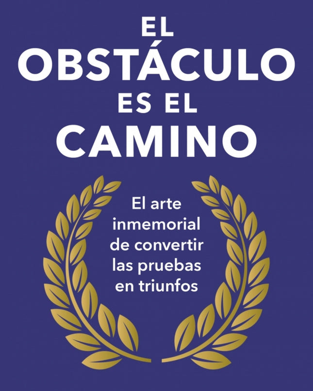 El Obstáculo Es El Camino