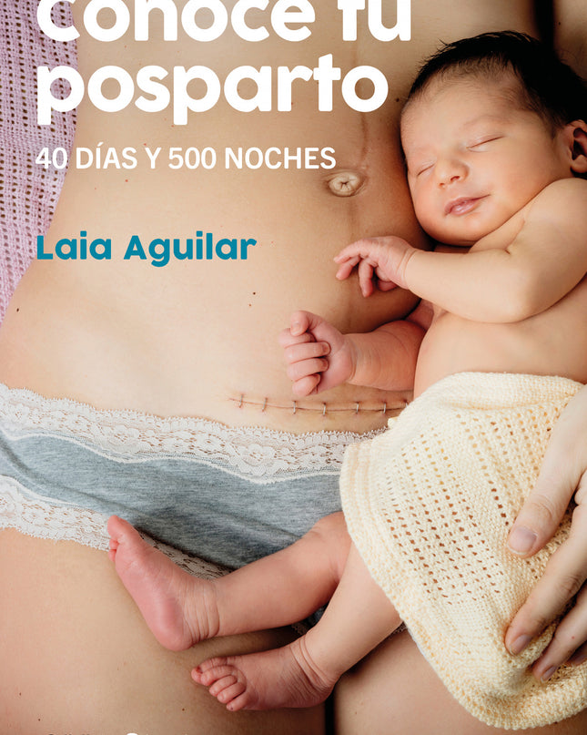 Conoce Tu Posparto. 40 Días Y 500 Noches