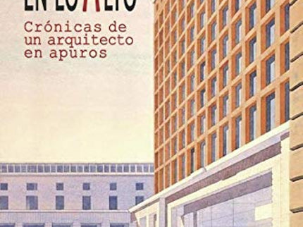 En Lo Alto, Crónicas De Un Arquitecto En Apuros
