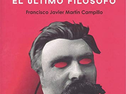 Friedrich Nietzsche. El último Filósofo