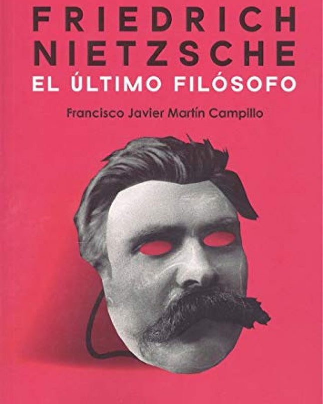 Friedrich Nietzsche. El último Filósofo