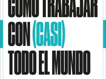 Cómo Trabajar Con (casi) Todo El Mundo