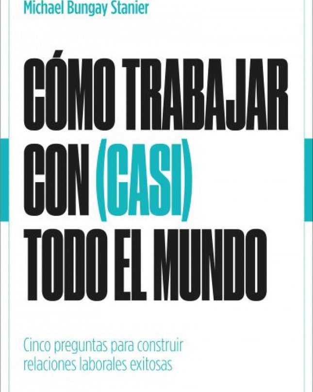 Cómo Trabajar Con (casi) Todo El Mundo