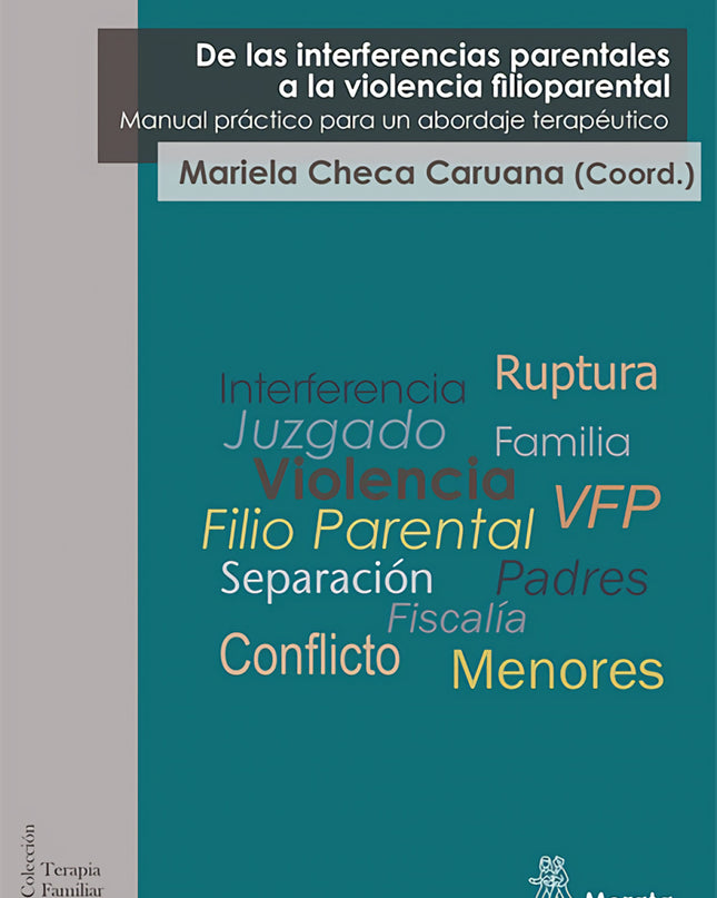 De Las Interferencias Parentales A La Violencia Filioparental. Manual Práctico Para Un Abordaje Terapéutico