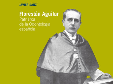 Florestán Aguilar. Patriarca De La Odontología Española