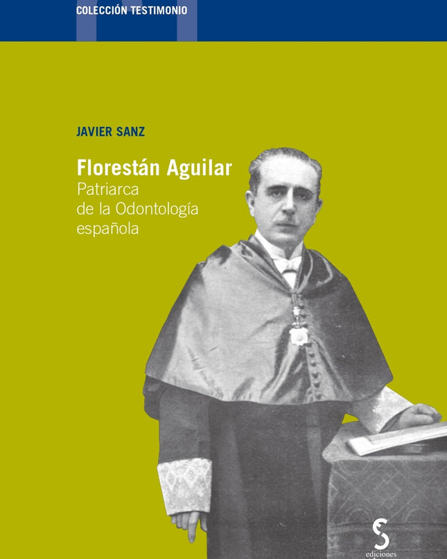 Florestán Aguilar. Patriarca De La Odontología Española