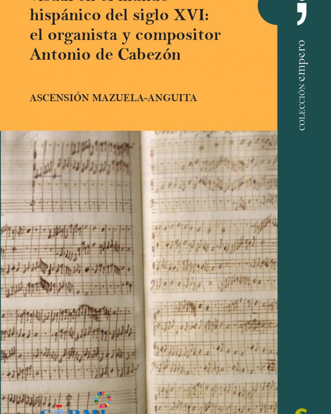 Música Y Discapacidad Visual En El Mundo Hispánico Del Siglo Xvi: El Organista Y Compositor Antonio De Cabezón