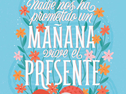 Mis Ganas Ganan. Nadie Nos Ha Prometido Un Mañana, Vive El Presente.