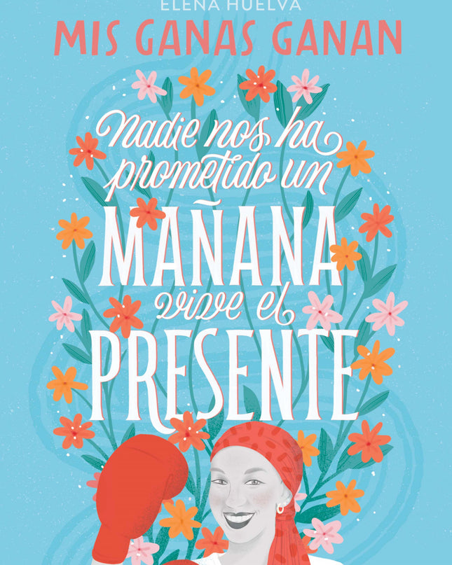 Mis Ganas Ganan. Nadie Nos Ha Prometido Un Mañana, Vive El Presente.