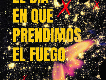 El Dia En Que Prendimos El Fuego
