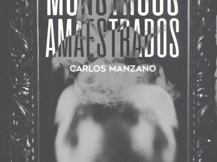 Monstruos Amaestrados (finalista 2ªedición Premio Alféizar De Novela