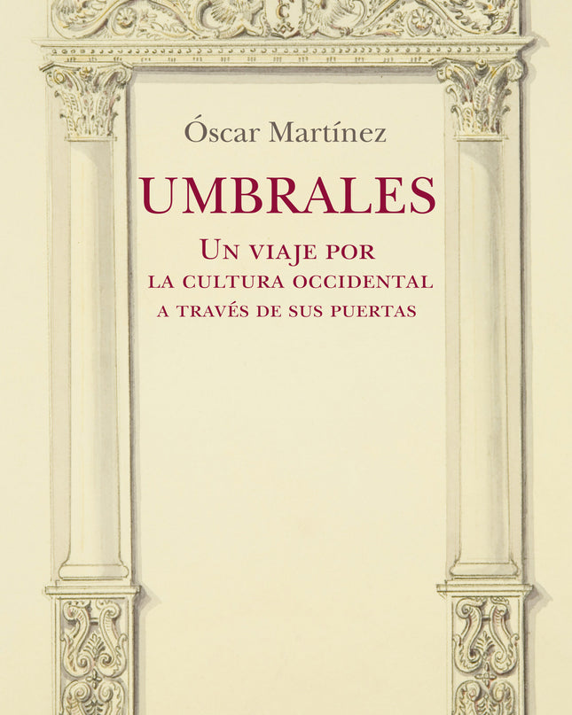 Umbrales. Un Viaje Por La Cultura Occidental A Través De Sus Puertas