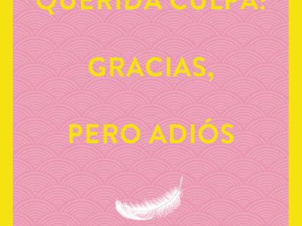 Querida Culpa: Gracias, Pero Adiós