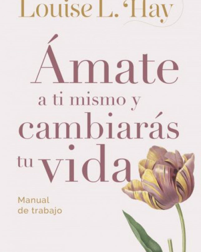 ámate A Ti Mismo Y Cambiarás Tu Vida