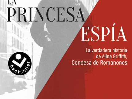 La Princesa Espía. La Verdadera Historia De Aline Griffith, Condesa De Romanones