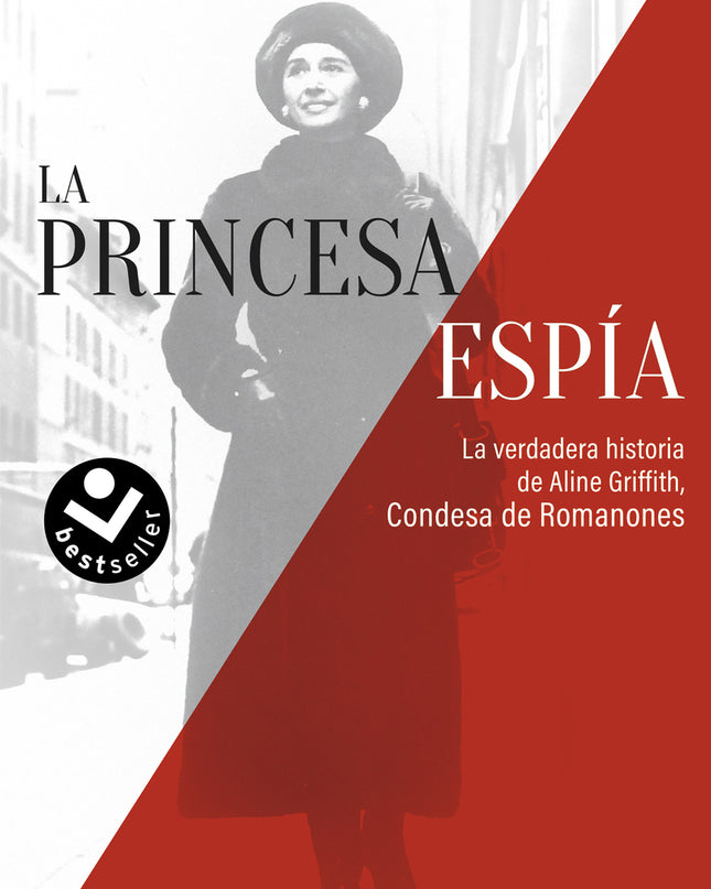 La Princesa Espía. La Verdadera Historia De Aline Griffith, Condesa De Romanones