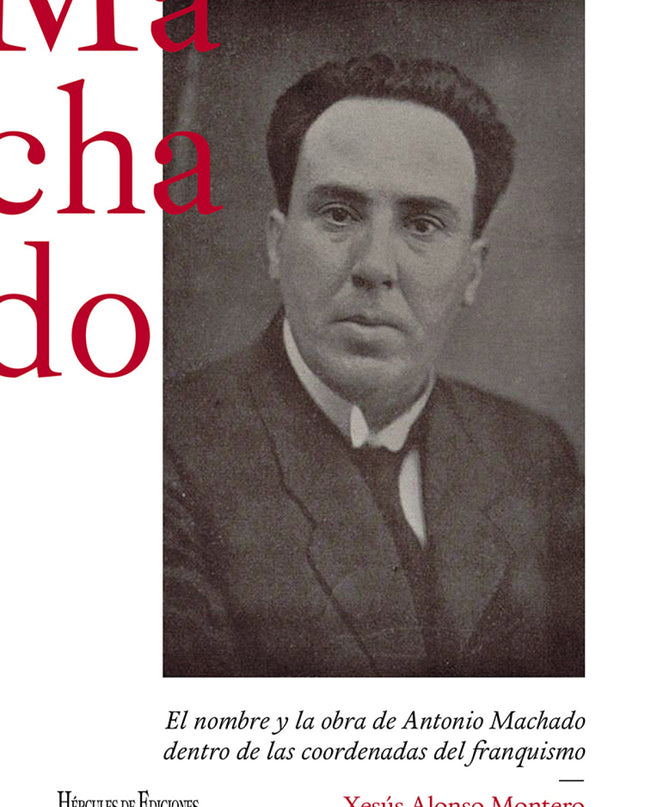 El Nombre Y La Obra De Antonio Machado Dentro De Las Coordenadas Del Franquismo