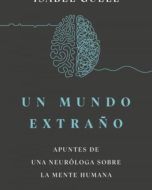 Un Mundo Extraño:apuntes De Una Neuróloga Sobre La Mente