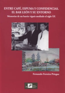 Entre Café, Espuma Y Confidencias. El Bar Leon Y Su Entorno. Memorias De Un Barr