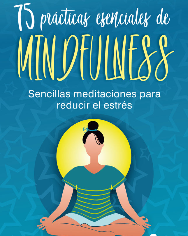 75 Prácticas Esenciales De Mindfulness