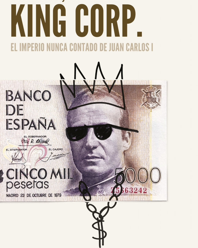 King Corp. El Imperio Nunca Contado De Juan Carlos I