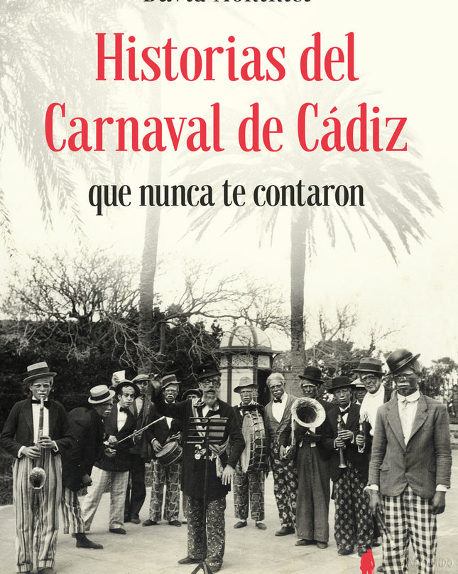 Historias Del Carnaval De Cádiz Que Nunca Te Contaron
