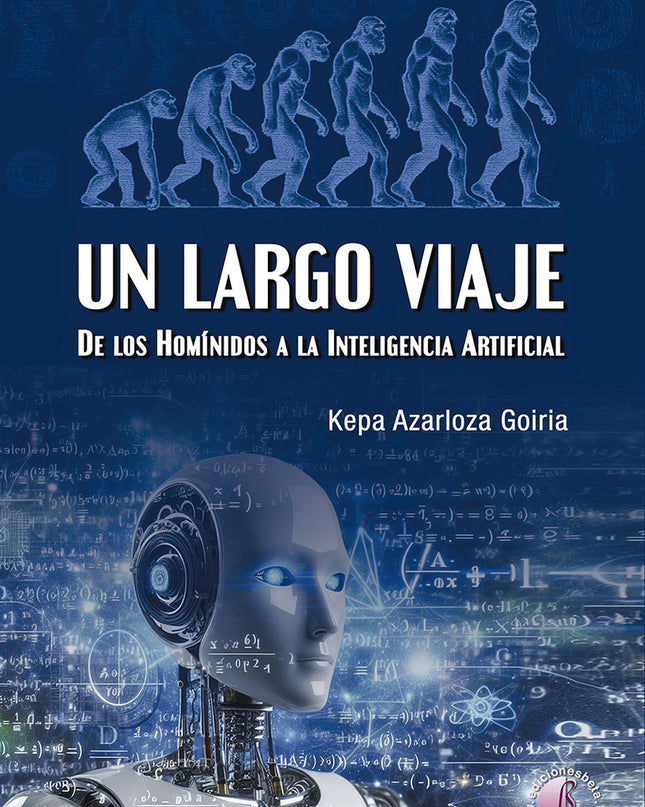Un Largo Viaje. De Los Homínidos A La Inteligencia Artificial