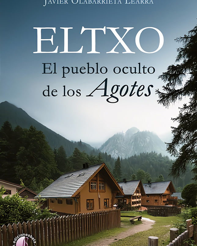 Eltxo. El Pueblo Oculto De Los Agotes