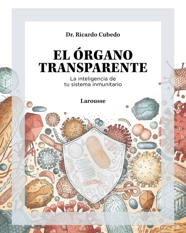 El órgano Transparente. La Inteligencia De Tu Sistema Inmunitario