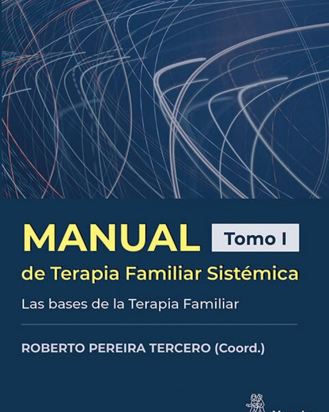 Manual De Terapia Familiar Sistémica. Las Bases De La Terapia Familiar. Tomo I