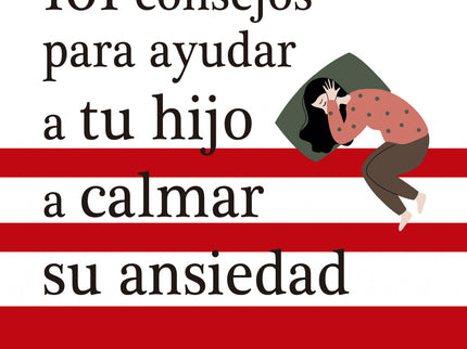 101 Consejos Para Ayudar A Tu Hijo A Calmar Su Ansiedad