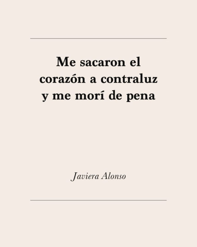 Me Sacaron El Corazón A Contraluz Y Me Morí De Pena