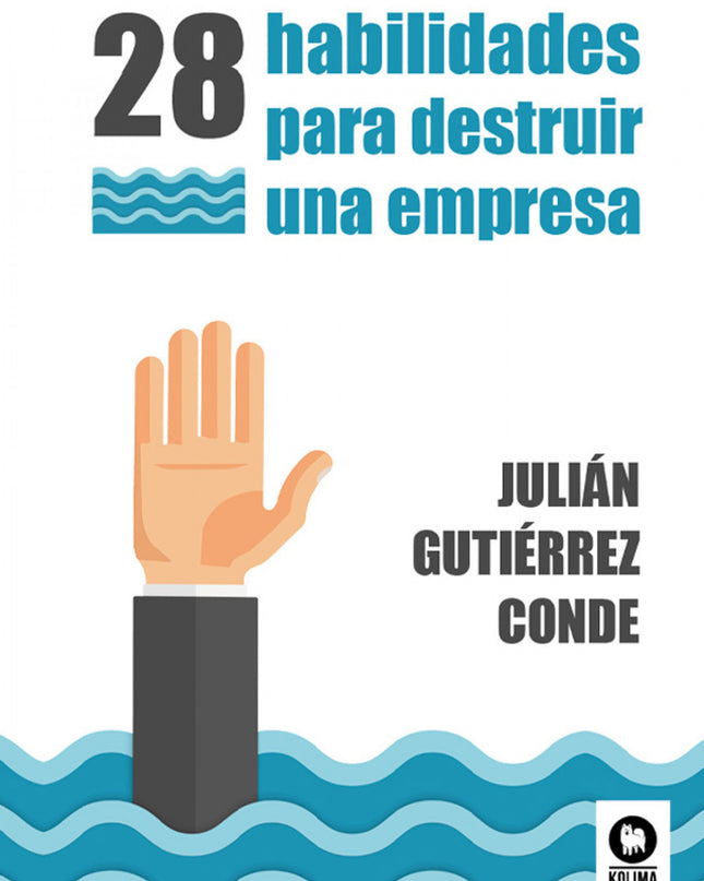 28 Habilidades Para Destruir Una Empresa
