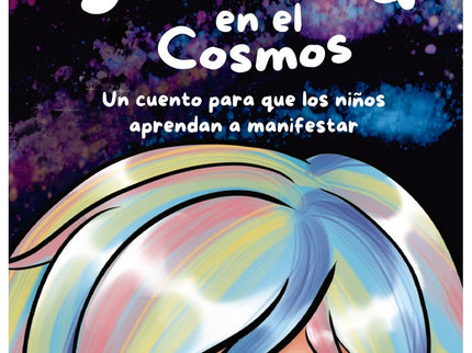 Juanita En El Cosmos. Un Cuento Para Que Los Niños Aprendan A Manifestar