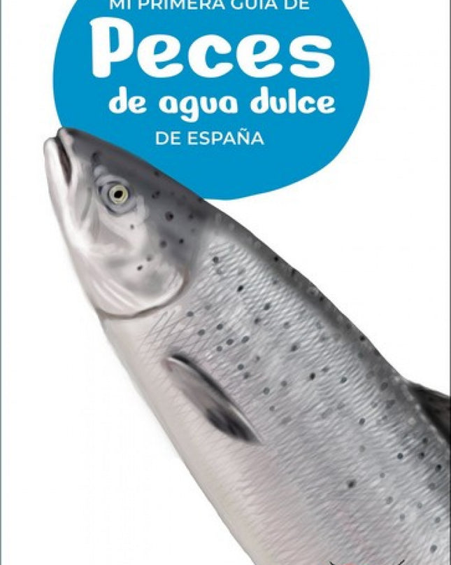 Mi Primera Guia De Peces De Agua Dulce De España