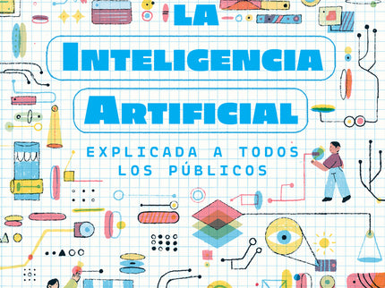 La Inteligencia Artificial Explicada A Todos Los Públicos
