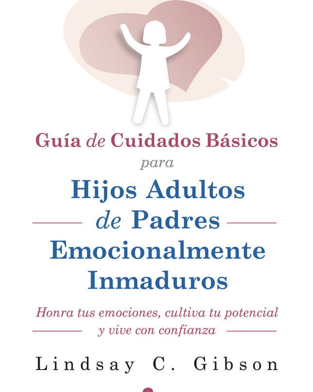 Guia De Cuidados Básicos Para Hijos Adultos De Padres Emocionalmente Inmaduros