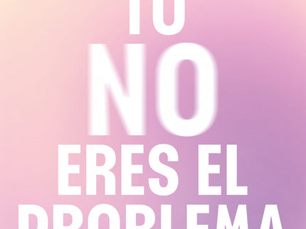 Tú No Eres El Problema