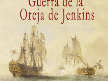 Ocurrio Durante La Guerra De La Oreja Jenkins