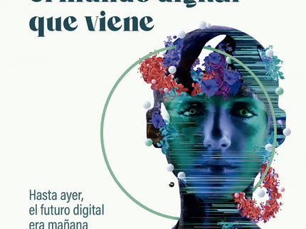 7 Claves Para Entender El Mundo Digital Que Viene