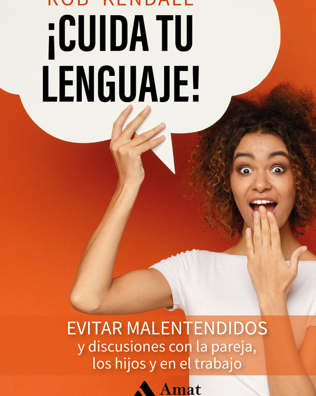 ¡cuida Tu Lenguaje!:evita Malentendidos Y Discursiones