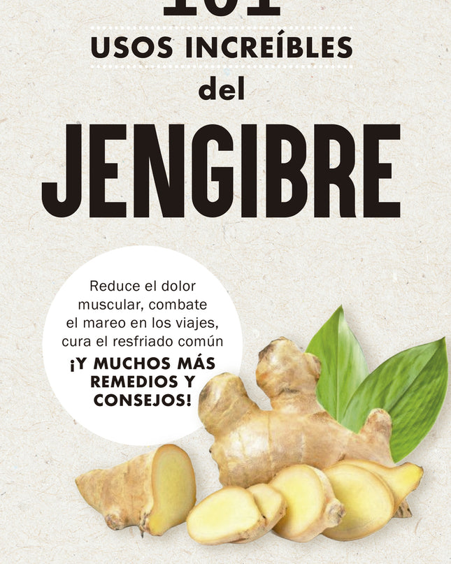 101 Usos Increíbles Del Jengibre