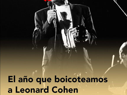 El Año Que Boicoteamos A Leonard Cohen