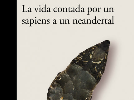 La Vida Contada Por Un Sapiens A Un Neandertal