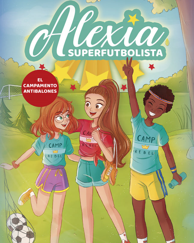 Alexia Superfutbolista 2. El Campamento Antibalones (alexia Superfutbolista 2)